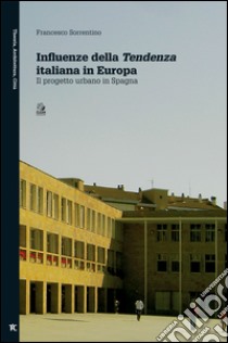 Influenze della tendenza italiana in Europa. Il progetto urbano in Spagna. E-book. Formato PDF ebook di Francesco Sorrentino