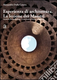 ESPERIENZA D'ARCHITETTURA: LA LEZIONE DEI MAESTRI HENDRIK PETRUS BERLAGE, LOUIS ISIDORE KAHN, ALDO ROSSI. E-book. Formato PDF ebook