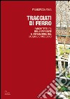 TRACCIATI DI FERRO: L'ARCHITETTURA DELLE FERROVIE E L'INVENZIONE DEL PAESAGGIO MODERNO. E-book. Formato PDF ebook