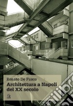 ARCHITETTURA A NAPOLI DEL XX SECOLO. E-book. Formato PDF ebook