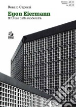 EGON EIERMANN: Il futuro della modernità. E-book. Formato PDF ebook