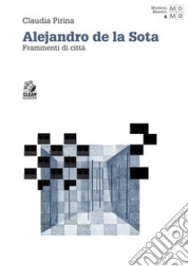 ALEJANDRO DE LA SOTA: Frammenti di città. E-book. Formato PDF ebook di Claudia Pirina