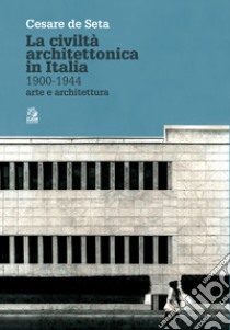 LA CIVILTÀ ARCHITETTONICA IN ITALIA 1900-1944: arte e architettura. E-book. Formato PDF ebook di Cesare De Seta