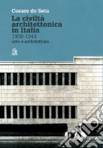 LA CIVILTÀ ARCHITETTONICA IN ITALIA 1900-1944: arte e architettura. E-book. Formato PDF ebook