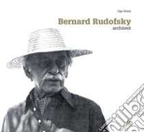 BERNARD RUDOFSKY: architect. E-book. Formato PDF ebook di Ugo Rossi