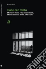 CASE CON VISTA: Mario De Renzi, Ugo Luccichenti, Mario Ridolfi Roma 1935-1940. E-book. Formato PDF ebook