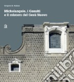 Michelangelo, i Gesuiti e il mistero del Gesù Nuovo. E-book. Formato PDF ebook