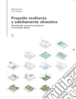 PROGETTO RESILIENTE E ADATTAMENTO CLIMATICO: Metodologie, soluzioni progettuali e tecnologie digitali. E-book. Formato PDF ebook