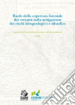 RUOLO DELLA COPERTURA FORESTALE DEI VERSANTI NELLA MITIGAZIONE NEI RISCHI IDROGEOLOGICI E IDRAULICI. E-book. Formato PDF ebook