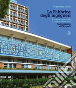 La Fabbrica degli ingegneri: Architettura, arte e costruzione del Politecnico di Napoli. E-book. Formato PDF ebook