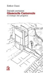 GIANCARLO CARNEVALE: Dialoghi partigiani e il tempo del progetto. E-book. Formato PDF ebook