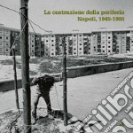 LA COSTRUZIONE DELLA PERIFERIA: Napoli 1945-1986. E-book. Formato PDF ebook