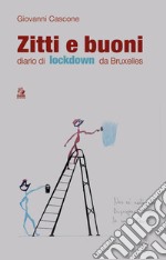 ZITTI E BUONI: diario di lockdown da Bruxelles. E-book. Formato PDF ebook