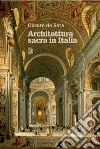 ARCHITETTURA SACRA IN ITALIA. E-book. Formato PDF ebook