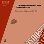 LA SCUOLA DI ARCHITETTURA A NAPOLI  I MAESTRI E LE OPERE: Dalla fondazione al dopoguerra (1927-1945). E-book. Formato PDF ebook