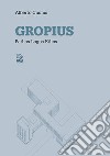 Gropius: Pathos Logos Ethos. E-book. Formato PDF ebook