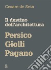 IL DESTINO DELL’ARCHITETTURA: Persico Giolli Pagano. E-book. Formato PDF ebook