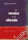 LA MUSICA E IL SILENZIO. E-book. Formato PDF ebook di Filippo Morelli