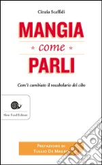 Mangia come parli: Com'è cambiato il vocabolario del cibo. E-book. Formato EPUB