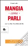 Mangia come parli: Com'è cambiato il vocabolario del cibo. E-book. Formato EPUB ebook di Cinzia Scaffidi