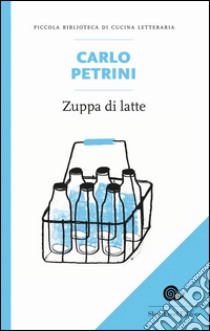 Zuppa di latte. E-book. Formato EPUB ebook di Carlo Petrini