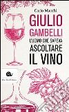 Giulio Gambelli: L'uomo che sapeva ascoltare il vino. E-book. Formato EPUB ebook