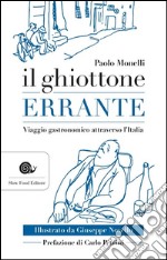 Il ghiottone errante: Viaggio enogastronomico attraverso l'Italia. E-book. Formato EPUB ebook