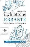 Il ghiottone errante: Viaggio enogastronomico attraverso l'Italia. E-book. Formato EPUB ebook di Paolo Monelli