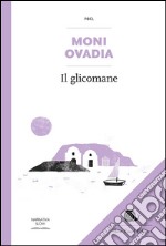 Il glicomane: L'uomo che diventò un dolce. E-book. Formato EPUB ebook