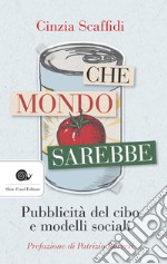 Che mondo sarebbe: Pubblicità del cibo e modelli sociali. E-book. Formato EPUB