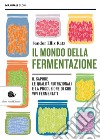 Il mondo della fermentazione. E-book. Formato EPUB ebook di Sandor Ellix Katz