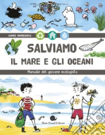 Salviamo il mare e gli oceani: Manuale del giovane ecologista. E-book. Formato EPUB ebook di Agnès Vandewiele