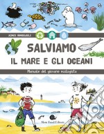 Salviamo il mare e gli oceani: Manuale del giovane ecologista. E-book. Formato EPUB