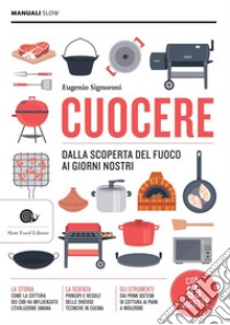 Cuocere: Dalla scoperta del fuoco ai giorni nostri. E-book. Formato PDF ebook di Eugenio Signoroni