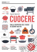 Cuocere: Dalla scoperta del fuoco ai giorni nostri. E-book. Formato PDF ebook