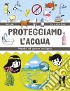 Proteggiamo l'acqua: Manuale del giovane ecologista. E-book. Formato PDF ebook