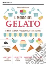 Il mondo del gelato: Storia, scienza, produzione, degustazione. E-book. Formato EPUB ebook