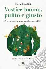 Vestire buono, pulito e giusto: Per tornare a una moda sostenibile. E-book. Formato EPUB ebook