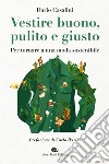 Vestire buono, pulito e giusto: Per tornare a una moda sostenibile. E-book. Formato EPUB ebook di Dario Casalini