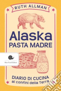 Alaska: Pasta madre. E-book. Formato EPUB ebook di Ruth Allman