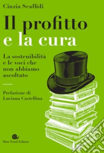 Il profitto e la cura: La sostenibilità e le voci che non abbiamo ascoltato. E-book. Formato EPUB ebook di Cinzia Scaffidi