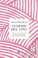 Custodi del vino: Storie di un'Italia che resiste e rinasce. E-book. Formato EPUB ebook