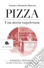 Pizza. Una storia napoletana: Pizzerie e pizzaiuoli tra fine Settecento e inizio Novecento. E-book. Formato EPUB ebook