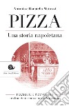 Pizza. Una storia napoletana: Pizzerie e pizzaiuoli tra fine Settecento e inizio Novecento. E-book. Formato EPUB ebook di Antonio Mattozzi