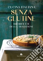 Cucina italiana senza glutine: 180 ricette della tradizione. E-book. Formato EPUB ebook