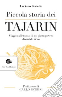 Piccola storia dei tajarin: Viaggio affettuoso di un piatto povero diventato ricco. E-book. Formato EPUB ebook di Luciano Bertello