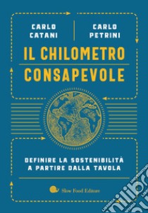 Il chilometro consapevole: Definire la sostenibilità a partire dalla tavola. E-book. Formato EPUB ebook di Carlo Catani