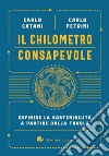 Il chilometro consapevole: Definire la sostenibilità a partire dalla tavola. E-book. Formato EPUB ebook di Carlo Catani