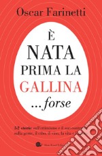 E` nata prima la gallina...forse: 52 storie sull'ottimismo e il suo contrario, sulla gente, il cibo, il vino, la vita e l'amore. E-book. Formato EPUB