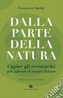 Dalla parte della natura: Capire gli ecosistemi per salvare il nostro futuro. E-book. Formato EPUB ebook di Francesco Sottile